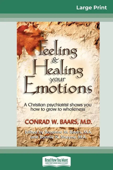 Feeling and Healing Your Emotions: A Christian Psychiatrist Shows You How to Grow to Wholeness (16pt Large Print Edition) - Paperback