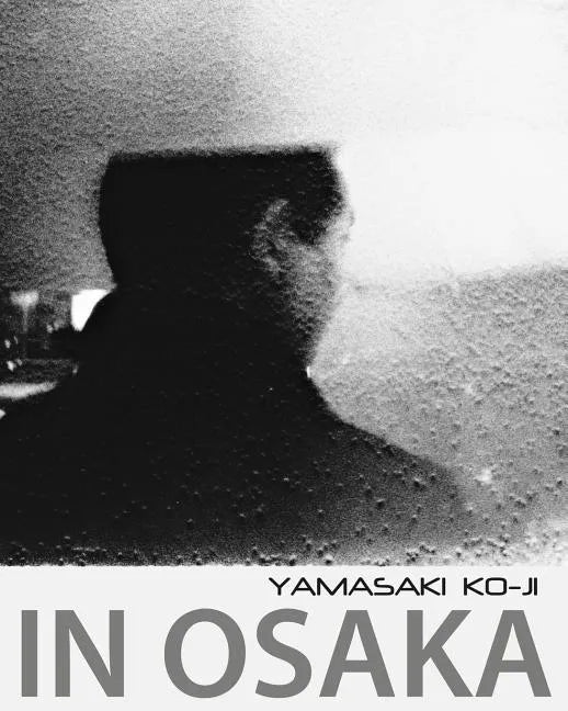 In Osaka: photographs by Yamasaki Ko-Ji - Paperback
