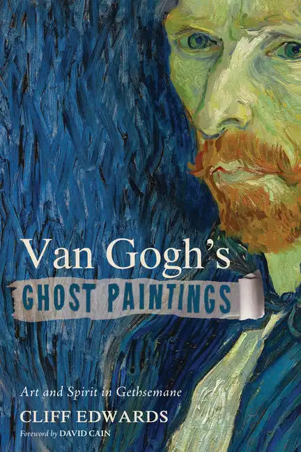 Van Gogh's Ghost Paintings: Art and Spirit in Gethsemane - Paperback