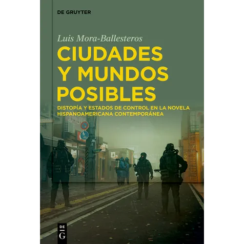 Ciudades Y Mundos Posibles: Distopía Y Estados de Control En La Novela Hispanoamericana Contemporánea - Hardcover