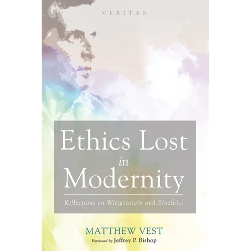 Ethics Lost in Modernity: Reflections on Wittgenstein and Bioethics - Paperback