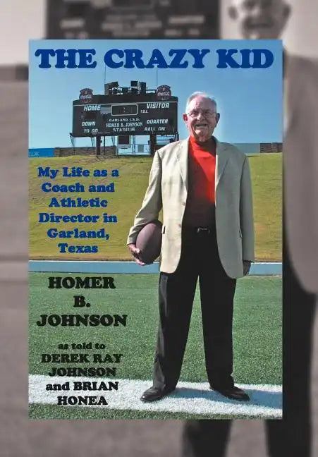 The Crazy Kid: My Life as a Coach and Athletic Director in Garland, Texas - Hardcover