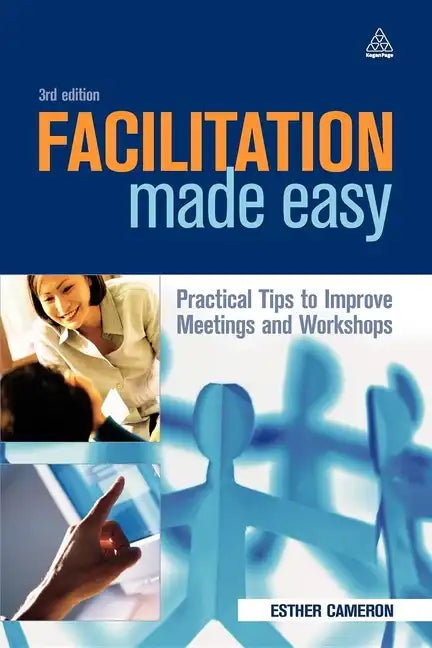 Facilitation Made Easy: Practical Tips to Improve Meetings and Workshops - Paperback