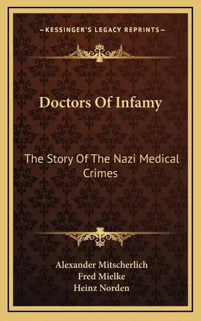 Doctors Of Infamy: The Story Of The Nazi Medical Crimes - Hardcover