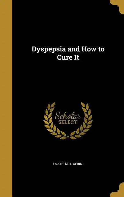 Dyspepsia and How to Cure It - Hardcover