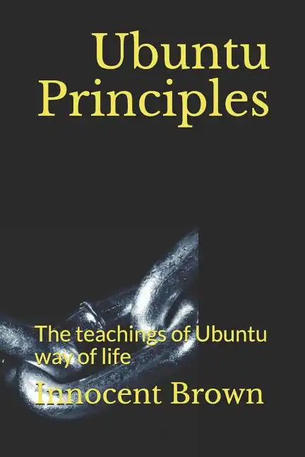 Ubuntu Principles: The teachings of Ubuntu way of life - Paperback