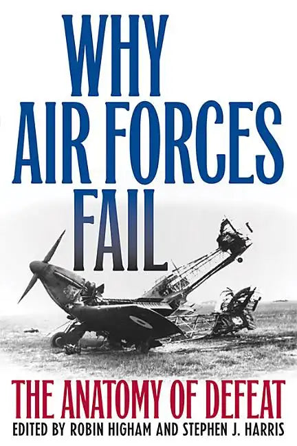 Why Air Forces Fail: The Anatomy of Defeat - Paperback