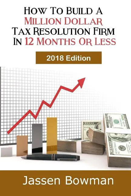 How To Build A Million Dollar Tax Resolution Practice In 12 Months Or Less - Paperback