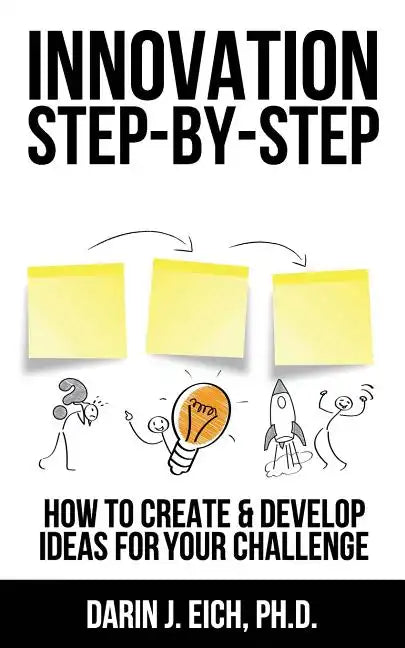 Innovation Step-by-Step: How to Create and Develop Ideas for your Challenge - Paperback
