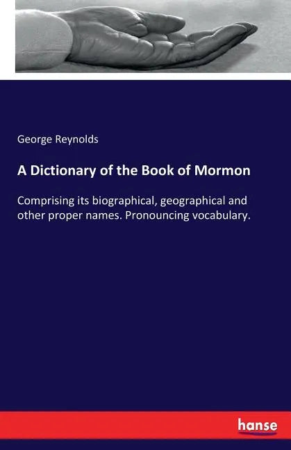 A Dictionary of the Book of Mormon: Comprising its biographical, geographical and other proper names. Pronouncing vocabulary. - Paperback