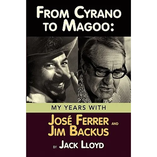 From Cyrano to Magoo: My Years with Jose Ferrer and Jim Backus - Paperback