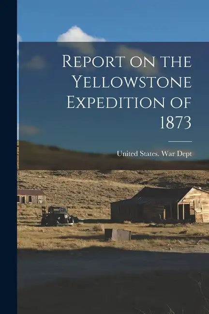 Report on the Yellowstone Expedition of 1873 - Paperback