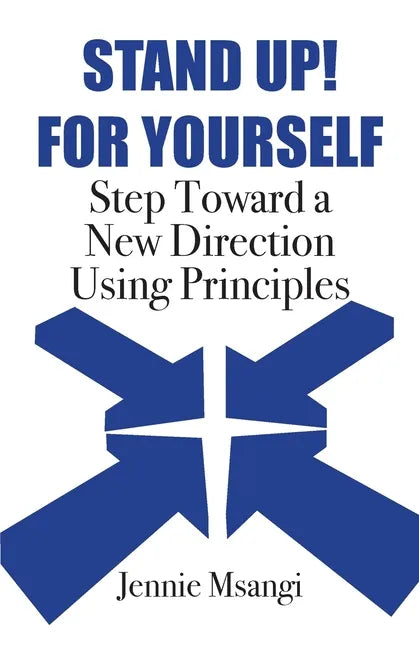 Stand Up! For Yourself: Step Toward a New Direction Using Principles - Paperback