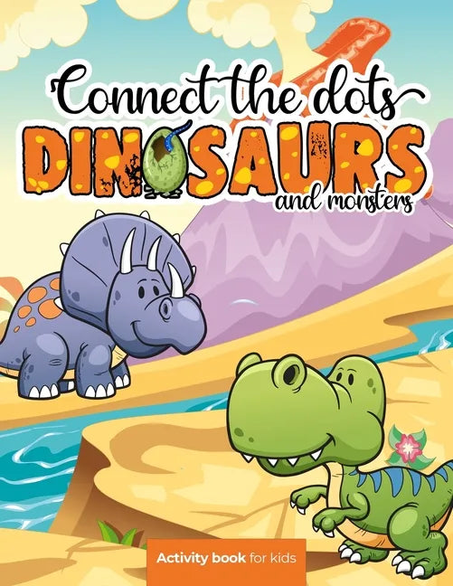 Connect the dots: Dinosaurs and monsters - Activity book for kids: Challenging and Fun Dot to Dot Puzzles for Kids, Toddlers, Boys and G - Paperback