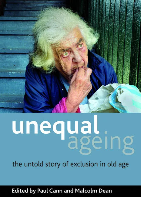 Unequal Ageing: The Untold Story of Exclusion in Old Age - Paperback