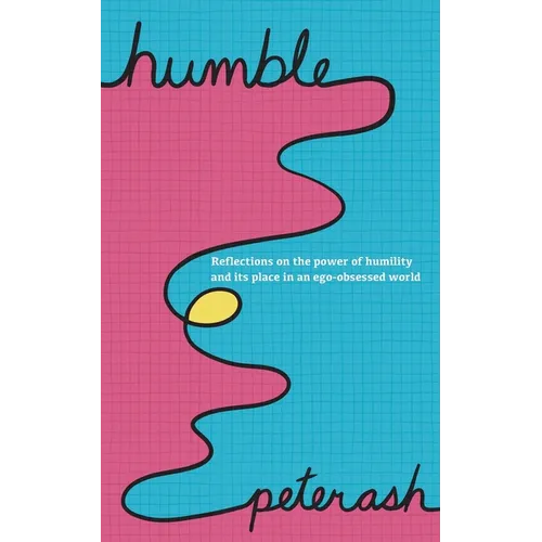 Humble: Reflections On The Power Of Humility And Its Place In An Ego-Obsessed World - Paperback
