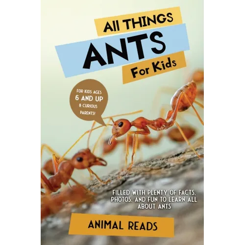 All Things Ants For Kids: Filled With Plenty of Facts, Photos, and Fun to Learn all About Ants - Paperback