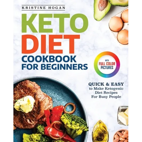 Keto Diet Cookbook For Beginners: Quick & Easy To Make Ketogenic Diet Recipes For Busy People - Paperback