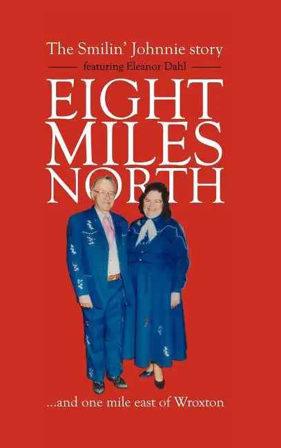 Eight Miles North: The Smilin' Johnnie Story - Hardcover