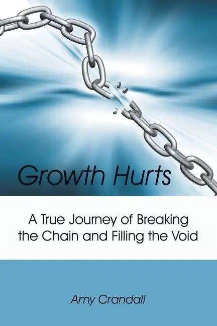 Growth Hurts: A True Journey of Breaking the Chain and Filling the Void - Paperback