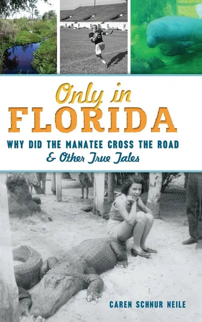 Only in Florida: Why Did the Manatee Cross the Road and Other True Tales - Hardcover
