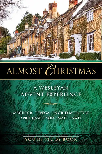 Almost Christmas Youth Study Book: A Wesleyan Advent Experience - Paperback