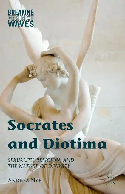 Socrates and Diotima: Sexuality, Religion, and the Nature of Divinity - Hardcover