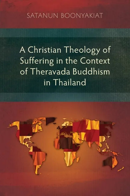 A Christian Theology of Suffering in the Context of Theravada Buddhism in Thailand - Paperback
