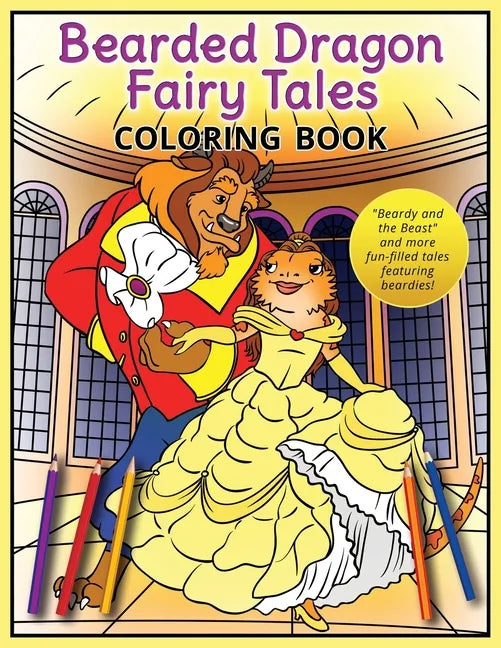 Bearded Dragon Fairy Tales Coloring Book: "Beardy and the Beast" and more fun-filled tales featuring beardies! - Paperback