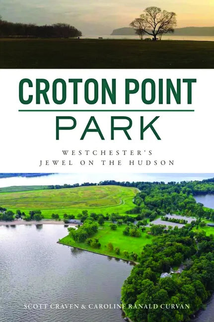 Croton Point Park: Westchester's Jewel on the Hudson - Paperback