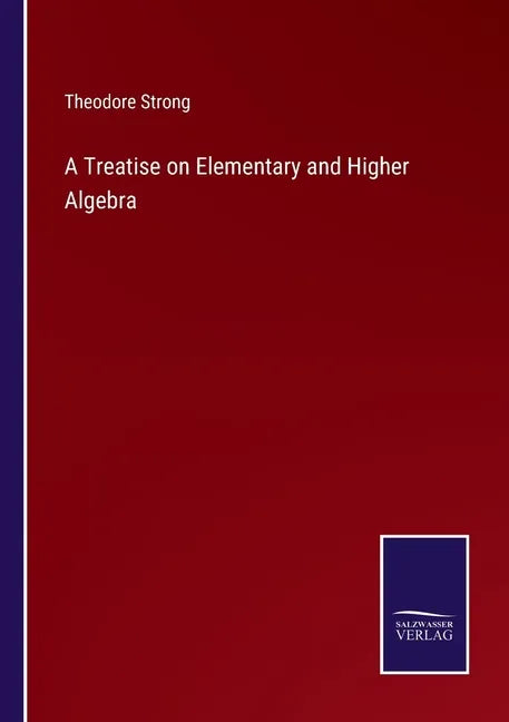 A Treatise on Elementary and Higher Algebra - Paperback