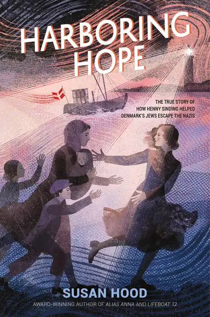 Harboring Hope: The True Story of How Henny Sinding Helped Denmark's Jews Escape the Nazis - Hardcover