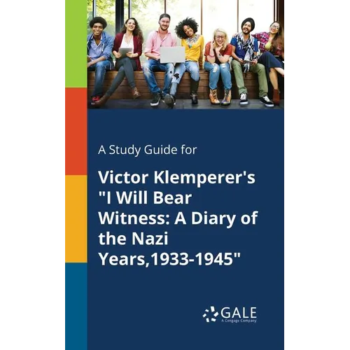 A Study Guide for Victor Klemperer's "I Will Bear Witness: A Diary of the Nazi Years,1933-1945" - Paperback