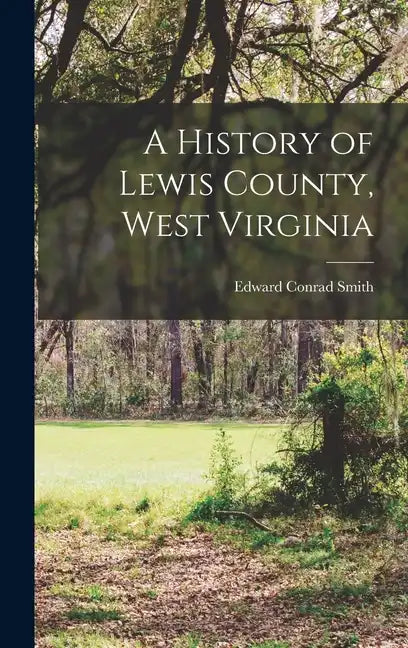A History of Lewis County, West Virginia - Hardcover