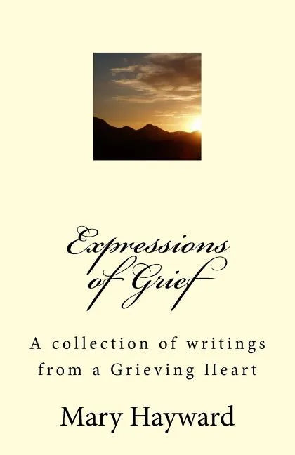 Expressions of Grief: A collection of writings from a Grieving Heart - Paperback