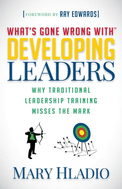 Developing Leaders: Why Traditional Leadership Training Misses the Mark - Paperback