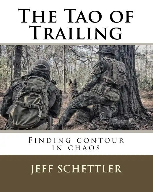The Tao of Trailing: A Guide to Finding Countour in the Chaos of Scent Dogs - Paperback