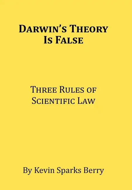 Darwin's Theory Is False: Three Rules of Scientific Law - Hardcover