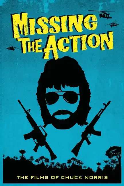 Missing the Action: The Films of Chuck Norris - Paperback