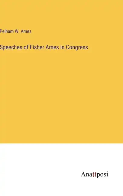 Speeches of Fisher Ames in Congress - Hardcover