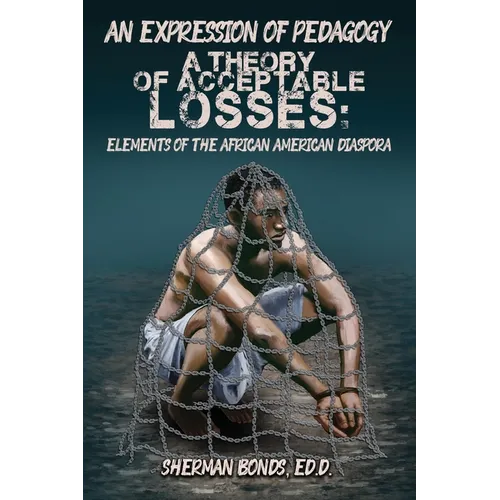 An Expression of Pedagogy: A Theory of Acceptable Losses: Elements of the African American Diaspora - Paperback