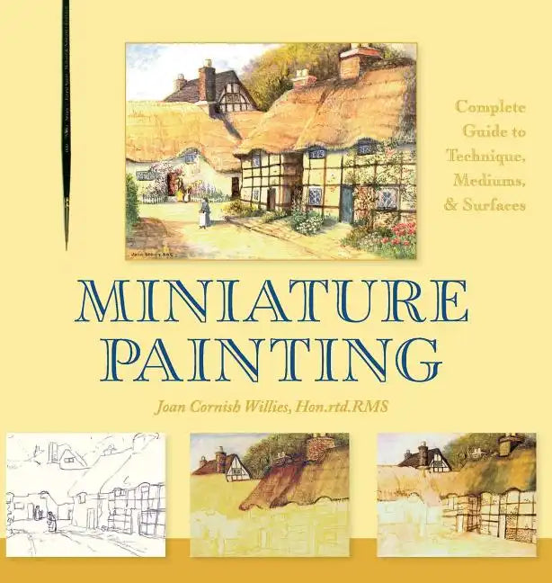Miniature Painting: A Complete Guide to Techniques, Mediums, and Surfaces - Hardcover