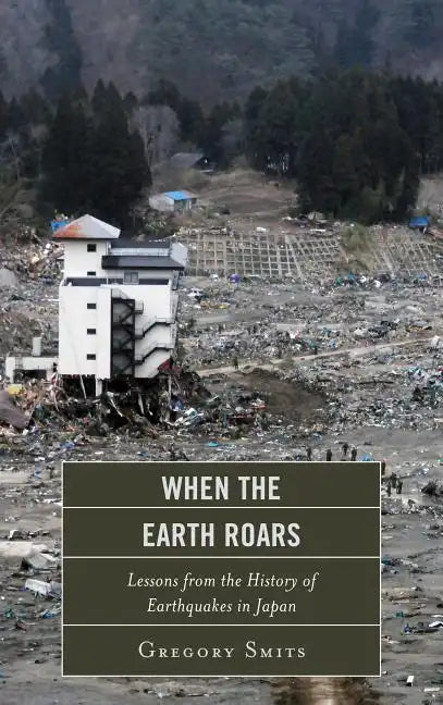 When the Earth Roars: Lessons from the History of Earthquakes in Japan - Paperback