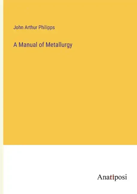 A Manual of Metallurgy - Paperback