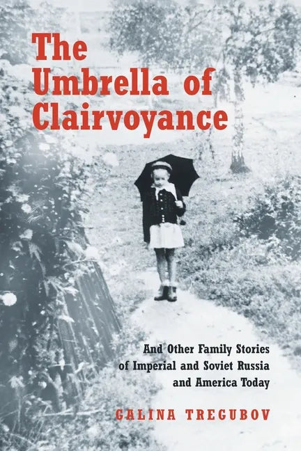 The Umbrella of Clairvoyance: And Other Family Stories of Imperial and Soviet Russia and America Today - Paperback