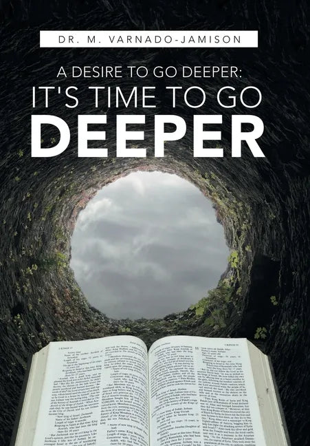 A Desire to Go Deeper: It's Time to Go Deeper - Hardcover
