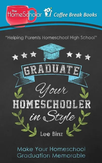 Graduate Your Homeschooler in Style: Make Your Homeschool Graduation Memorable - Paperback