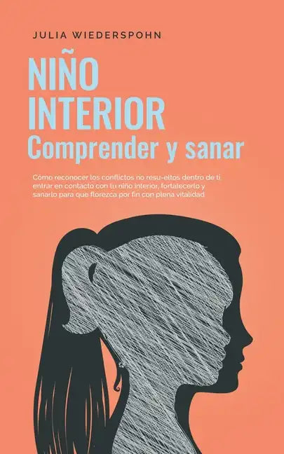 Niño Interior - comprender y sanar: Cómo reconocer los conflictos no resu-eltos dentro de ti, entrar en contacto con tu niño interior, fortalecerlo y - Paperback