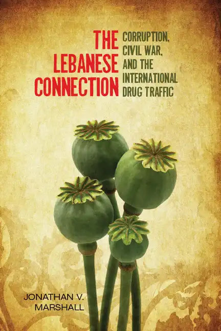 The Lebanese Connection: Corruption, Civil War, and the International Drug Traffic - Hardcover