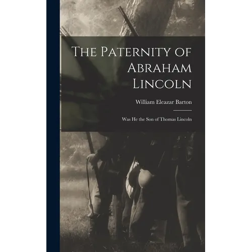 The Paternity of Abraham Lincoln: Was He the Son of Thomas Lincoln - Hardcover